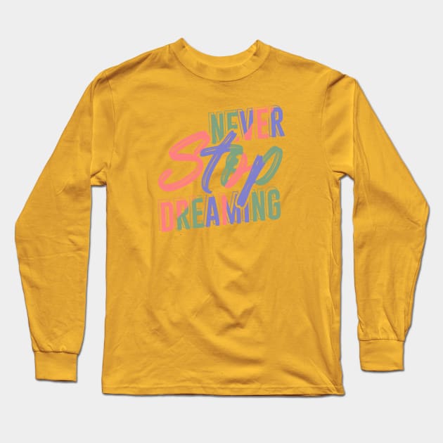 Never Stop Dreaming Long Sleeve T-Shirt by KZK101